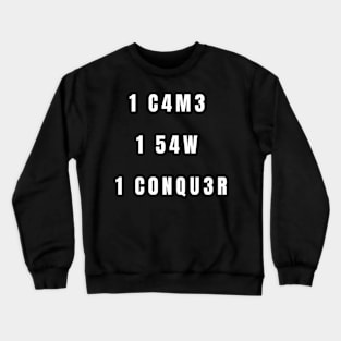 1 C4M3, 1 54W, 1 C0NQU3R Crewneck Sweatshirt